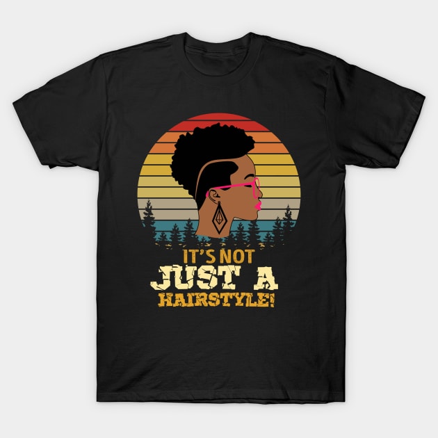 It's not just a hairstyle, Natural hair, Black girl, Black woman T-Shirt by UrbanLifeApparel